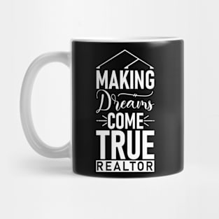 Making Dreams Come True  Funny Realtor Real Estate Mug